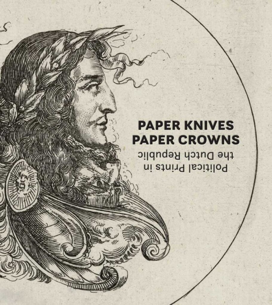 IFPDA BOOK AWARD: Paper Knives, Paper Crowns; Political Prints in the Dutch Republic