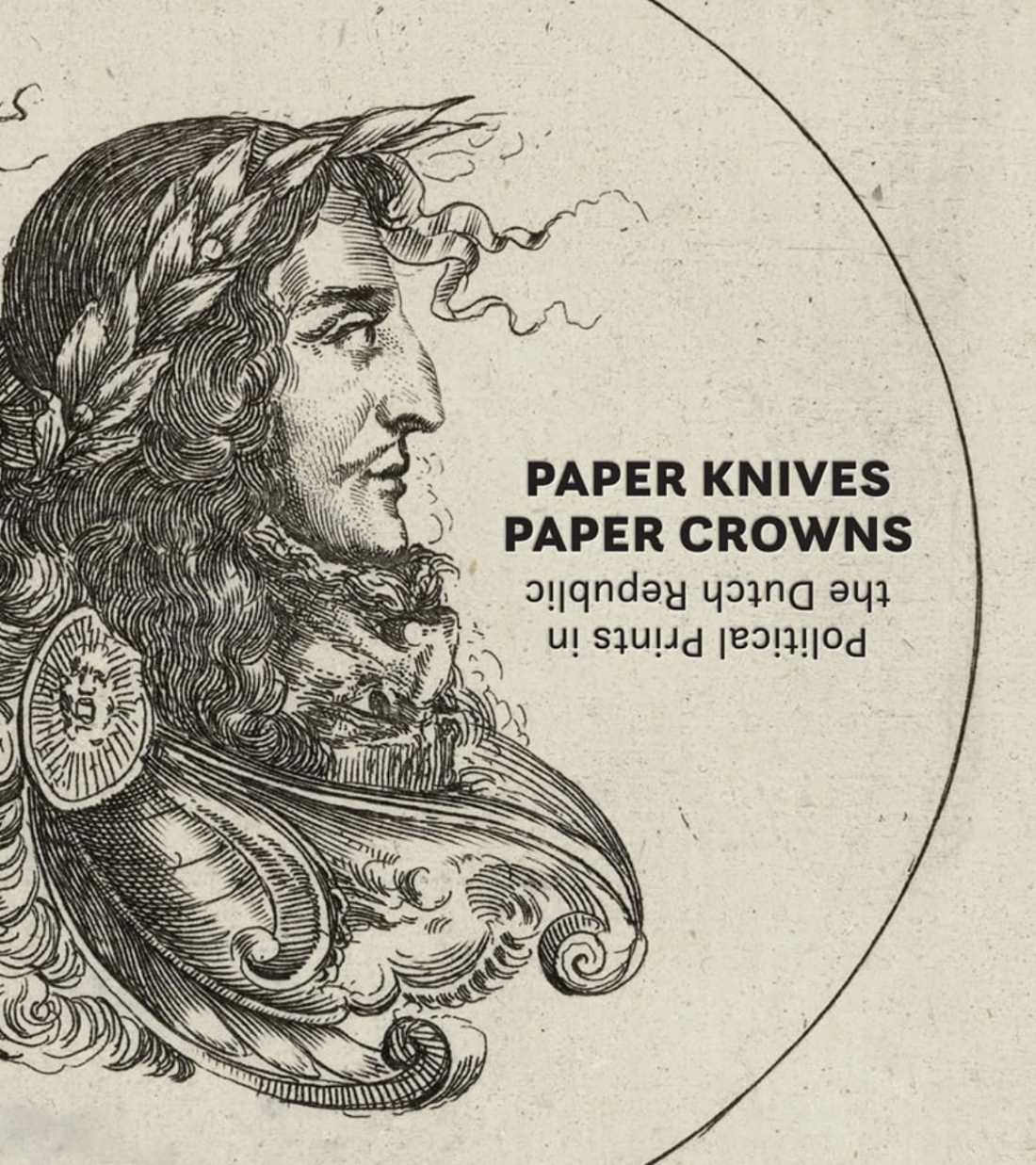 IFPDA BOOK AWARD: Paper Knives, Paper Crowns; Political Prints in the Dutch Republic